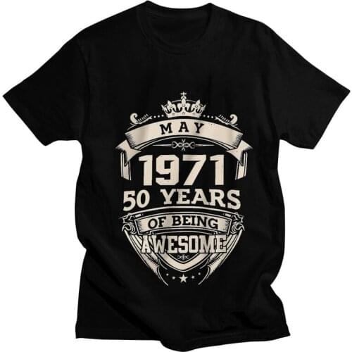 Male May 1971 50th Birthday T-Shirt Fashion 50 Years Of Being Awesome Tshirt Short Sleeve Hip Hop T Shirt Homme Cotton Tee Gift