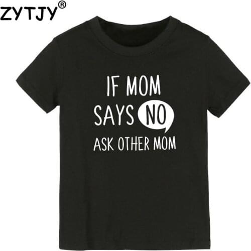 If Mom Says No Ask Other Mom Kids tshirt Boy Girl t shirt For Children Toddler Clothes Funny Tumblr Top Tees Drop Ship CZ-6