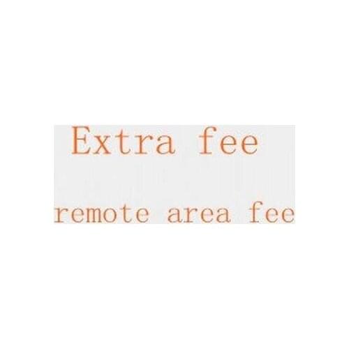 For the buyers about the remote area cost and Extra Shipping Fee