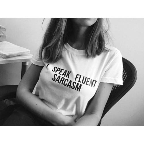 I SPEAK FLUENT SARCASM Letters Print Women T Shirt Casual Funny tshirts Quotes Harajuku Shirt Cute Humor Female Tops Clothing