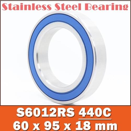 1PC S6012RS Bearing 60*95*18 mm ABEC-3 440C Stainless Steel S 6012RS Ball Bearings 6012 Stainless Steel Ball Bearing