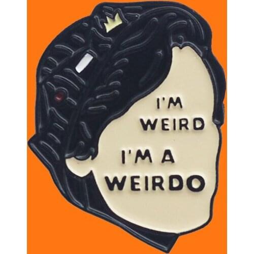 I'm Weird I'Ma Weirdo Enamel Pins Beautiful Girl Metal Cartoon Brooch Backpack Hat Bag Collar Lapel Badges Fashion Jewelry Gifts