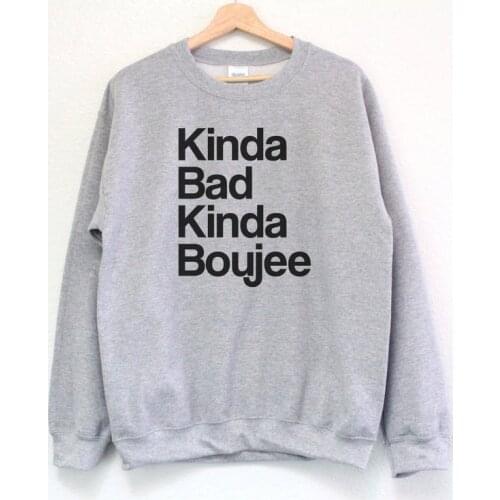 Kinda Bad Kinda Boujee Cotton Women Sweatshirt Fashion Funny Slogan Female Pullover Oneck Full Long Sleeve Girl Top Shirt gothic