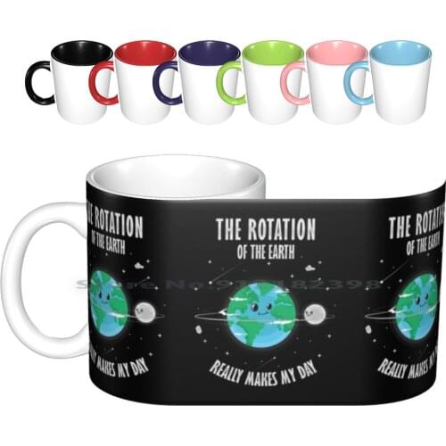 Rotation Of The Earth Makes My Day Science Scientist Humor Ceramic Mugs Coffee Cups Milk Tea Mug Earth Day Earth Rotation Earth