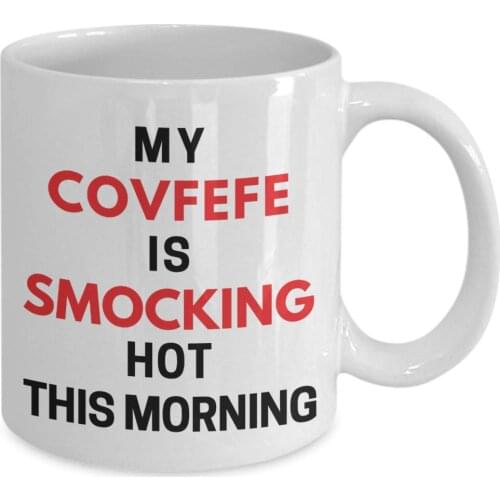 My Covfefe Is Smocking Hot This Morning Funny Donald Trump Coffee Mug (11 oz)