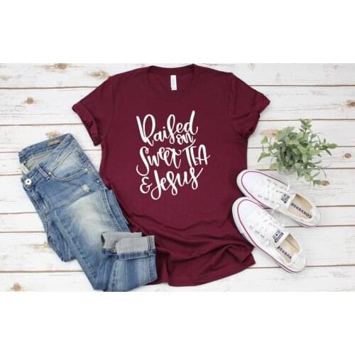 Christian raised on sweet tea and Jesus shirt Streetwear 100% Cotton Funny Letter print Graphic O neck Ladies Drop shipping