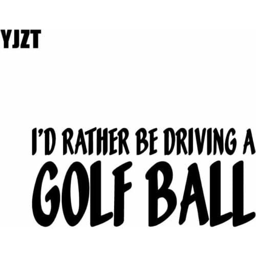 YJZT 13.1CM*5.8CM I'D RATHER BE DRIVING A GOLF BALL Vinyl Decal Car Sticker Black/Silver C10-01881