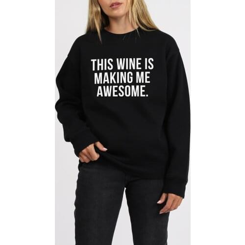 THIS WINE IS MAKING ME AWESOME Hoody funny O-Neck unisex women quote 100% Cotton Jumper Pullovers outfits tops Sweats Sweatshirt