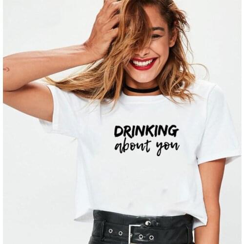 Drinking about You Printed Tee Shirt Femme Summer Short Sleeve O-neck T Shirts for Women Cotton Loose Black White Tshirt Women