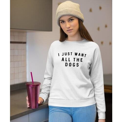I Just Want All The Dogs Sweatshirt Funny 90s Dog Mom Gift Pullovers Casual Women Long Sleeve Jumper Sweatshirts Streetwear