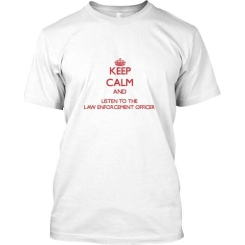 Keep Calm Listen Law Enforcement Officer - And To The Standard Unisex T-shirt