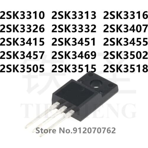 10PCS 2SK3310 2SK3313 2SK3316 2SK3326 2SK3332 2SK3407 2SK3415 2SK3451 2SK3455 2SK3457 2SK3469 2SK3502 2SK3505 2SK3515 2SK3518