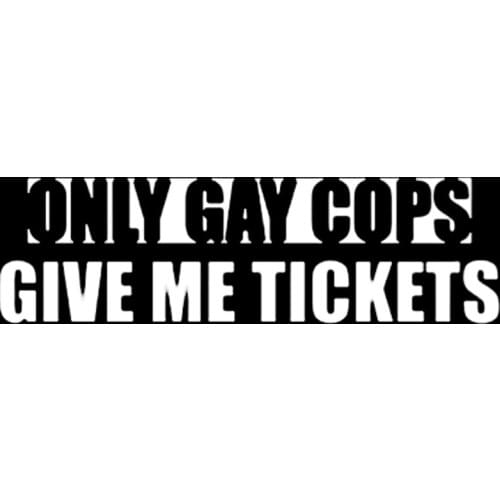 16*4.7cm Only Gay Cops Give Me Tickets Funny Car Window Decal Vinyl Bumper Sticker Vinyl Hobby Car Bumper Sticker