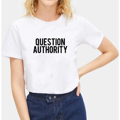 Question Authority T Shirt Women Short Sleeve Tshirts Cotton Women O-neck Loose Tee Shirt Femme Black White Camisetas Mujer Tops