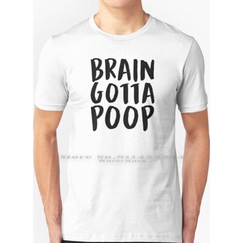 Brain Gotta Poop ( Black ) T Shirt 100% Pure Cotton Lil Dicky Lil Dicky Brain Talking Talk Pangea Poop Needs Poo Feat Official