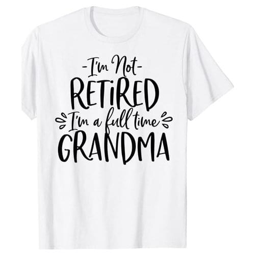 Womens cool I'm not retired I'm a full time grandma T-Shirt