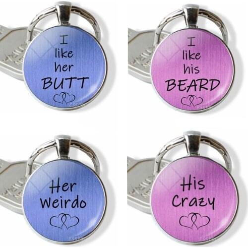 Couple Key Chain I Like Her Butt I Like His Beard Her Weirdo His Crazy Quote Word Letter Key Ring Glass Pendant Key Fob