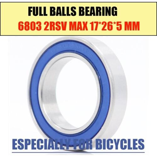 6803-2RSV MAX Bearing 17*26*5mm ( 1 PC ) Full Balls Bicycle Pivot Repair Parts 6803 2RS RSV Ball Bearings 6803-2RS