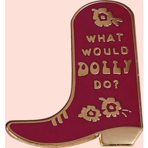ZF3201 Boots What Would Dolly Do? Metal Enamel Pins And Brooches For Women Men Lapel Pin Backpack Bags Hat Badge Gifts
