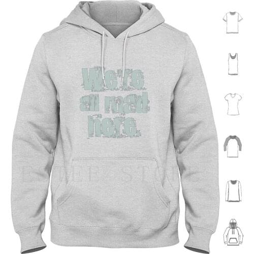 We'Re All Mad Here. Hoodie Long Sleeve Alice Quote Fun Creepy Far Cry 3