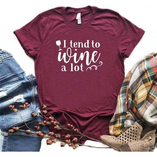 Women T Shirt I Tend To Wine A Lot Print Tshirt Women Short Sleeve O Neck T-shirt Ladies Causal Tee Shirt TX5591