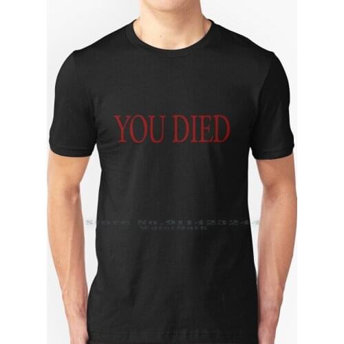 You Died! T Shirt 100% Pure Cotton Dark Souls You Died From Software Gamer Gaming Games Creative Trending Vintage Cool Gift