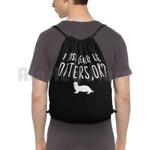 I Just Really Like Otters Ok-Funny Otters Lover Backpack Drawstring Bag Riding Climbing Gym Bag I Just Really Like Otters Ok