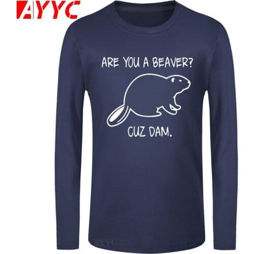 AYYC long sleeve tee Brand Are You A Beaver Cuz Dam Funny Printed T Shirts Men Summer Casual Cotton Tops Hip Hop