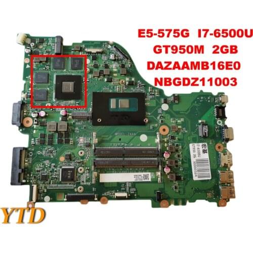 Original for ACER E5-575 E5-575G Laptop motherboard E5-575G I7-6500U GT950M 2GB DAZAAMB16E0 NBGDZ11003 tested good free