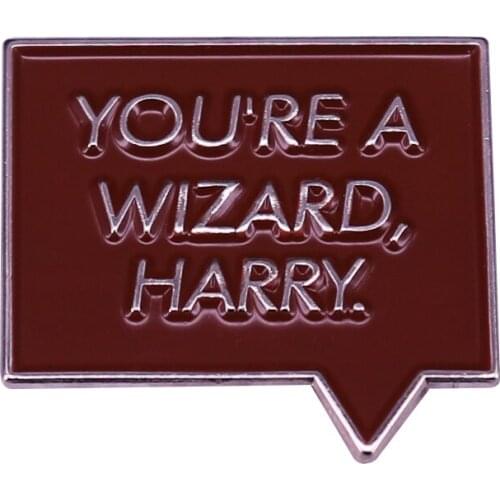 You're A Wizard Brooch Funny Dialog Box Reminder Pin Hagrid HP Fans Perfect Gift