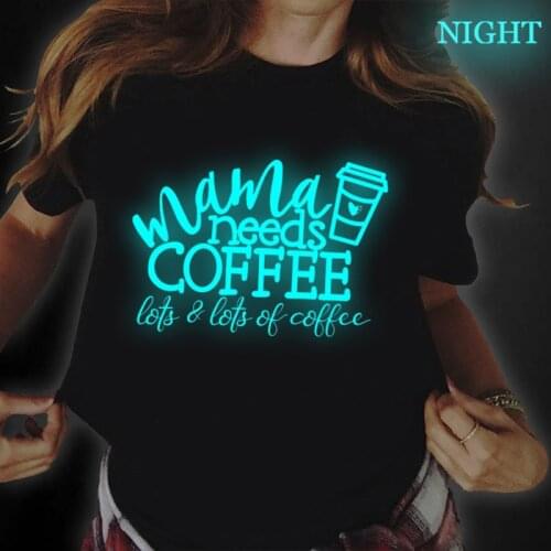Mama Needs Coffee Print Woman Tshirts Femme Tee Tops Short Sleeve Luminous Casual Female T Shirt Summer Streetwear Women Top
