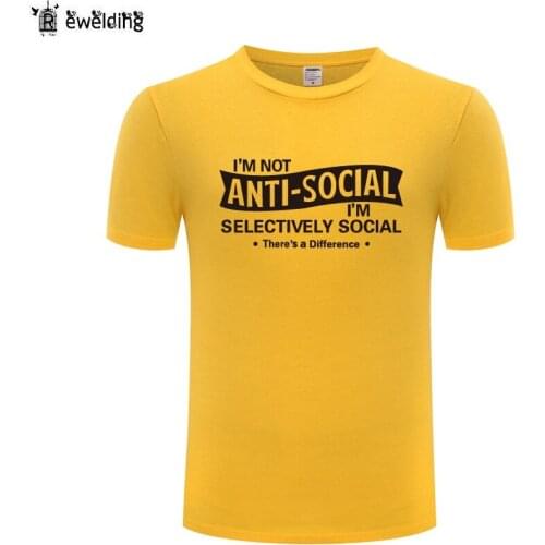 I'm Not Anti-social - I'm Selectively Social T Shirt Men Funny Cotton Short Sleeve O Neck Tshirt Streetwear T-Shirt for Men New