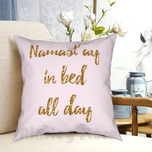 Namast'Ay In Bed All Day Pillow Case Printed Home Soft Throw Pillow Namaste Yoga Zen Relax Pink Gold Typography Cute