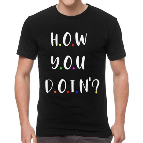 How You Doing Friends Quote T-shirt Men Harajuku T Shirt Short Sleeve Cotton How Are You Doing Tshirt TV Show Tshirt Tee Top