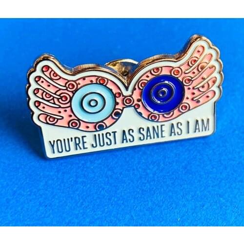 Lovegood You're Just as Sane as I Am Enamel Brooch Pin Hat Bag Lapel Pins Badges Women Mens Fashion Jewelry Accessories