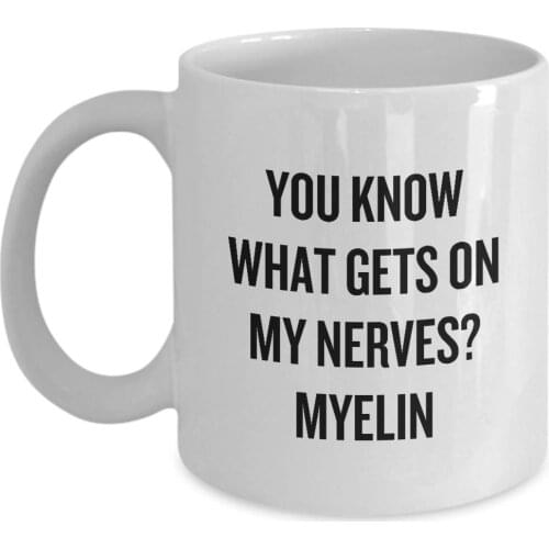 Funny Coffee Mug Personalized Mugs 11 Ounces Print Mug Friend Birthday family Gift-Biology What Gets On My Nerves? Myelin