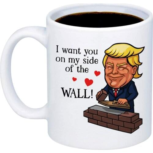My Cuppa Joy Funny Trump Mugs - I Want You On My Side Of The Wall Coffee Mug - 11oz Cup