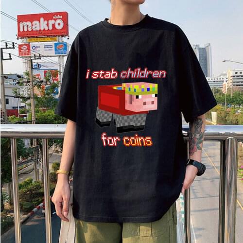 2021 Hot Sale Tee TopsI Stab Children for Coins Printed Fashion Funny Couple Style T-shirt Summer Oversized High Quality Tshirts