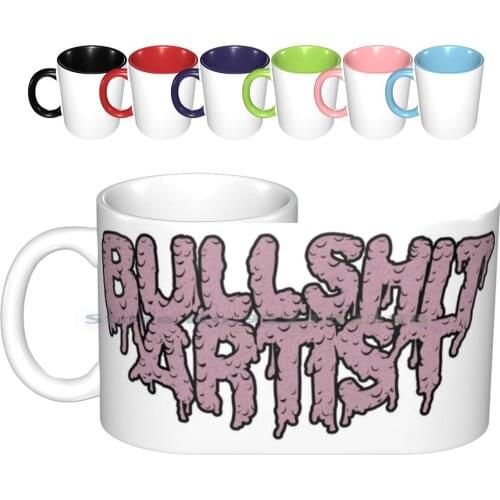 Bullshit Artist Ceramic Mugs Coffee Cups Milk Tea Mug Bullshit Shit Bull Greasy Strangler Artist Greasy Strangler Funny Cool
