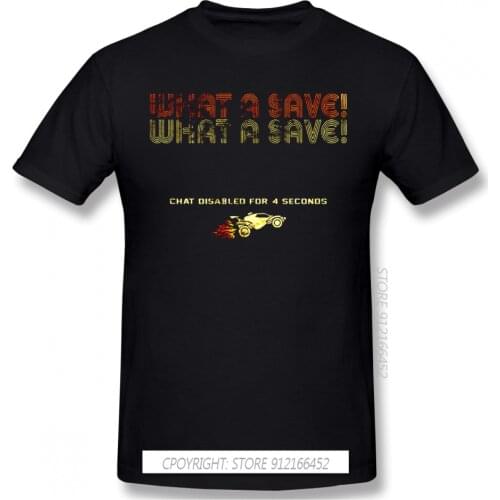 High Quality Men Clothes O-Neck 100% Cotton What A Save Graphic T-Shirts Rocket League Soccer Powered Car Game Sleeve Short