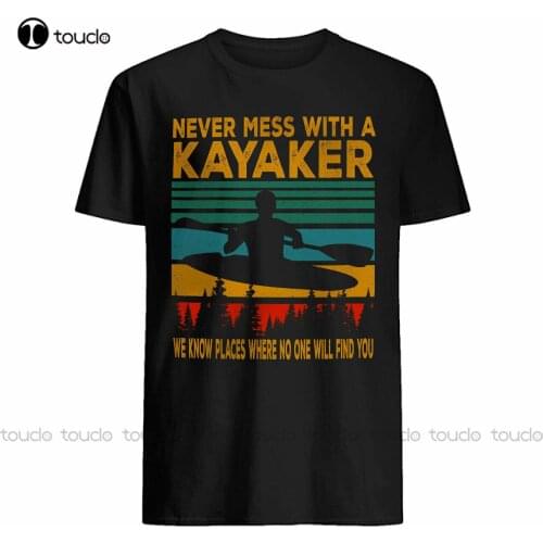 New Vintage Retro Never Mess With A Kayaker Funny Kayaker Kayaking Lover T-Shirt White Shirts Cotton Tee S-5Xl Unisex