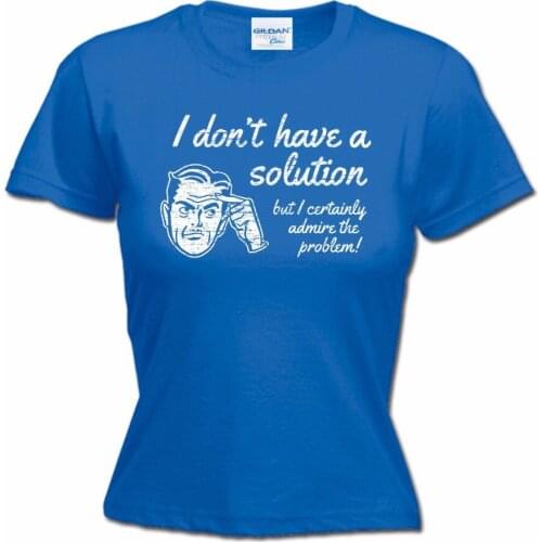 Women T shirt Fashion Top Plus Size Free Shipping Don't Have A Solution mothers day geek nerd maths funny gift Printed T-shirt