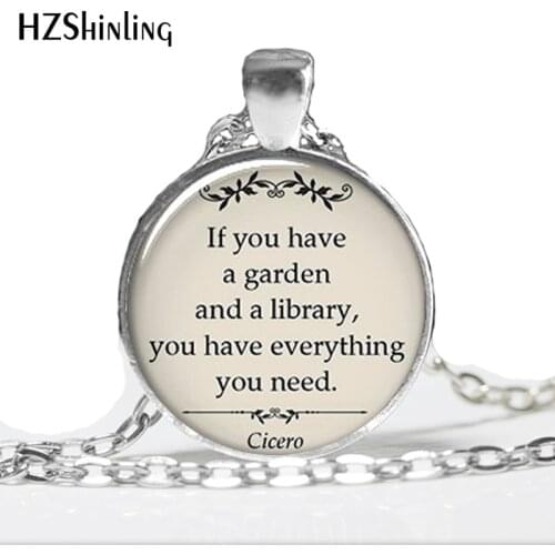 2016 Fashion Cicero Quote Pendant Glass Photo Cabochon If You Have a Garden and a Library Necklace Gardening Books Jewelry HZ1