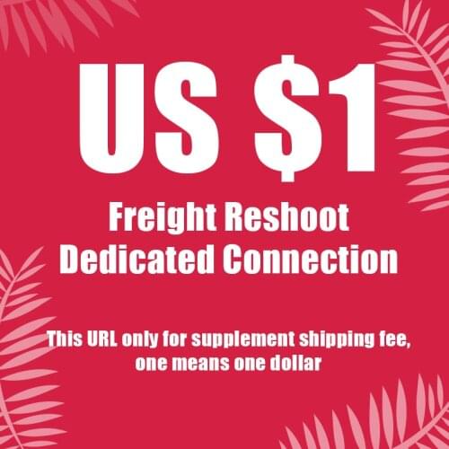 Freight Reshoot Dedicated Connection This URL only for supplement shipping fee, one means one dollar