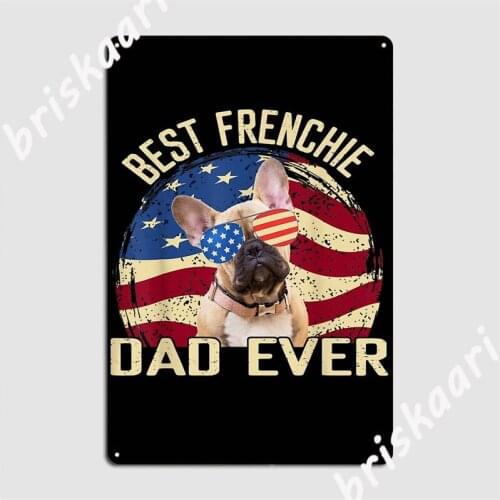 Best Frenchie Dad Ever Bulldog Lovers Fathers Day Metal Signs Garage Club Vintage Mural Painting Tin sign Posters