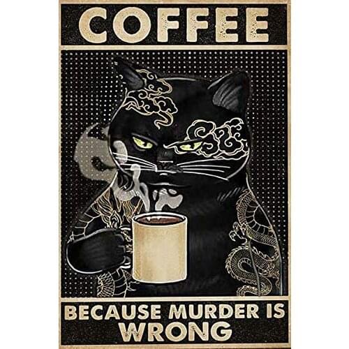 Cat Coffee Because Murder is Wrong Poster Street Garage Tin Sign Retro Kitchen Garden Restaurant Party Farm People Cave Farm