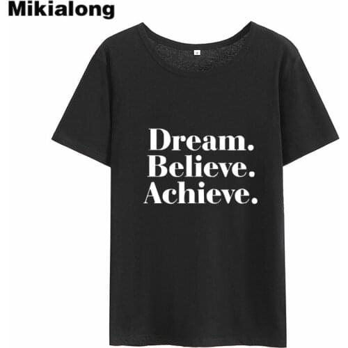 Mikialong Dream Believe Achieve Women T-Shirt Fashion Summer Tops 2018 Tumblr Harajuku Black White Cotton Woman Tshirt Top