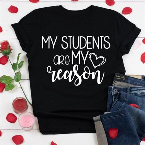 My Students Are My Reason T-shirt Cute Women Short Sleeve Teacher Top Tee Shirt Funny Unisex Valentins Day Gift Tshirt TX5292