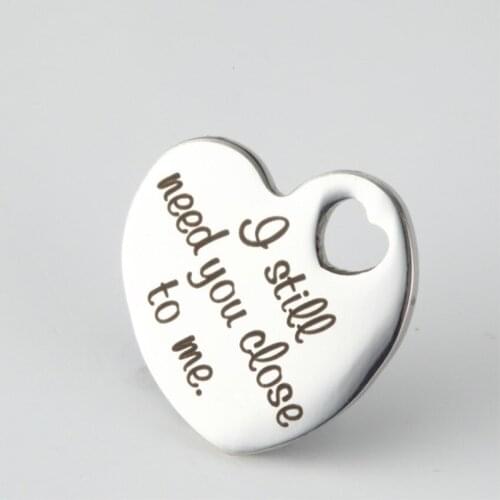 10pcs/lot 20mm Friendship Heart Charms "I still need you close to me" Stainless steel Charm Family Jewelry Making