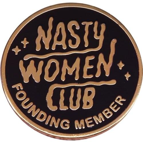 Nasty women club founding member badge feminist proud brooch equality jewelry gift lady sassy accessory